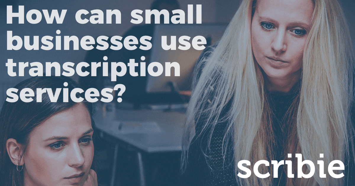 Small Business Transcription Services Scribie