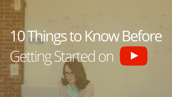 10 Things to Know Before Starting a Youtube Channel