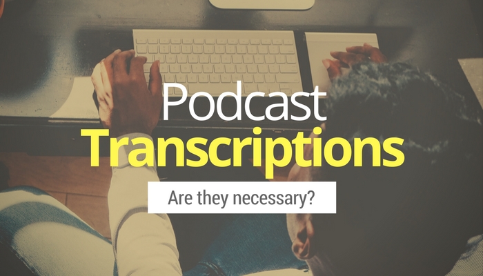 Is Podcast Transcription Necessary?