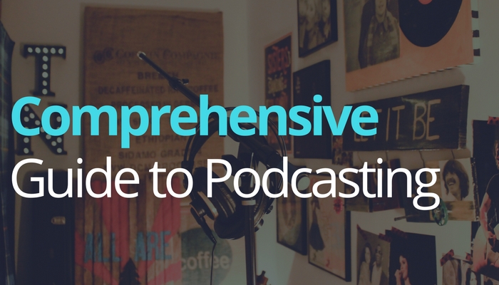 A Comprehensive Guide to Podcasting