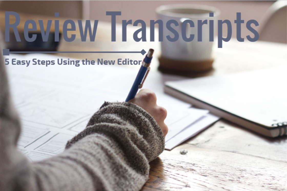 How to Review Transcripts in 5 Easy Steps Using the New Editor